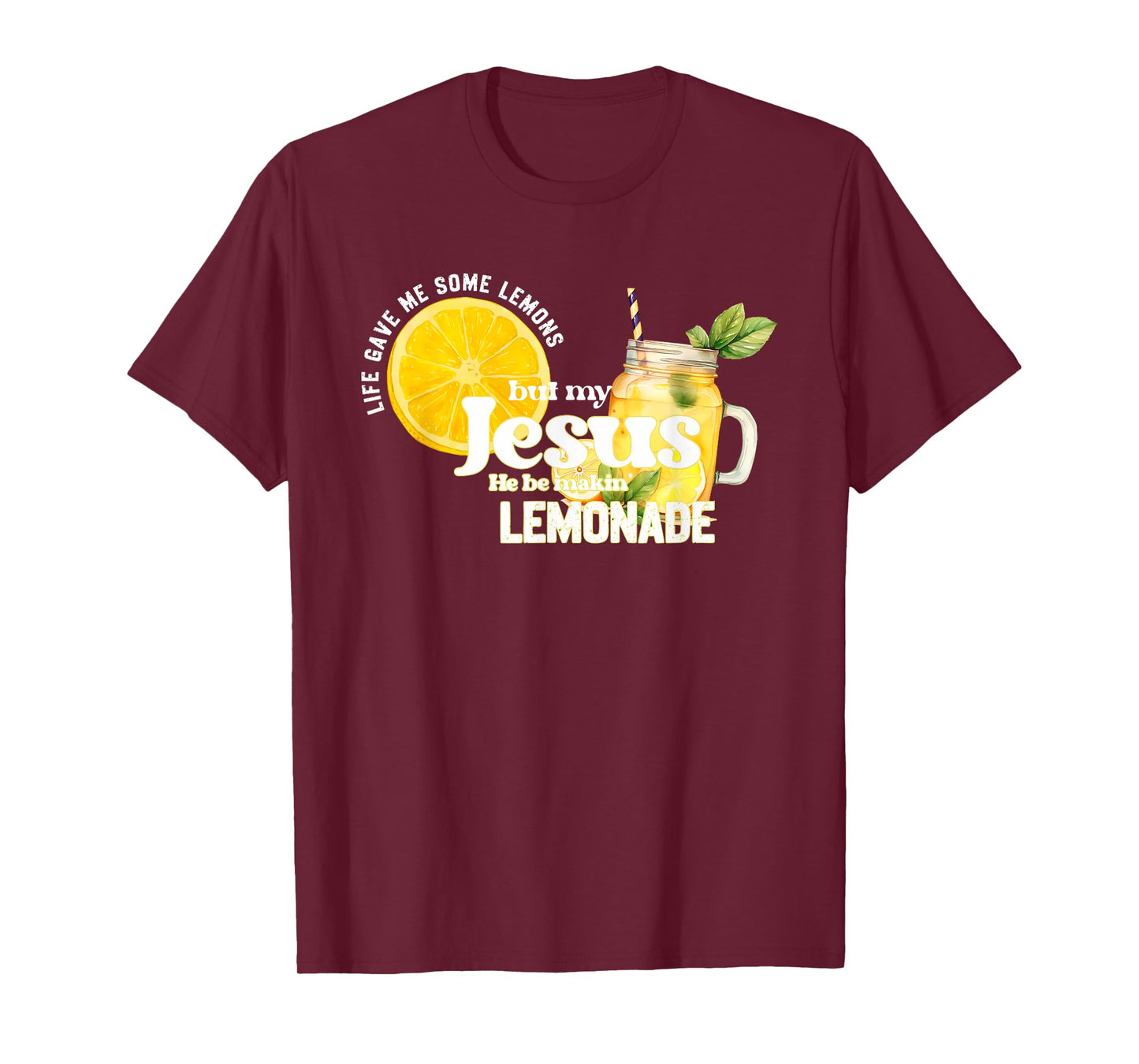 Life Gave Me Some Lemons but My Jesus He Be Makin' Lemonade T-Shirt