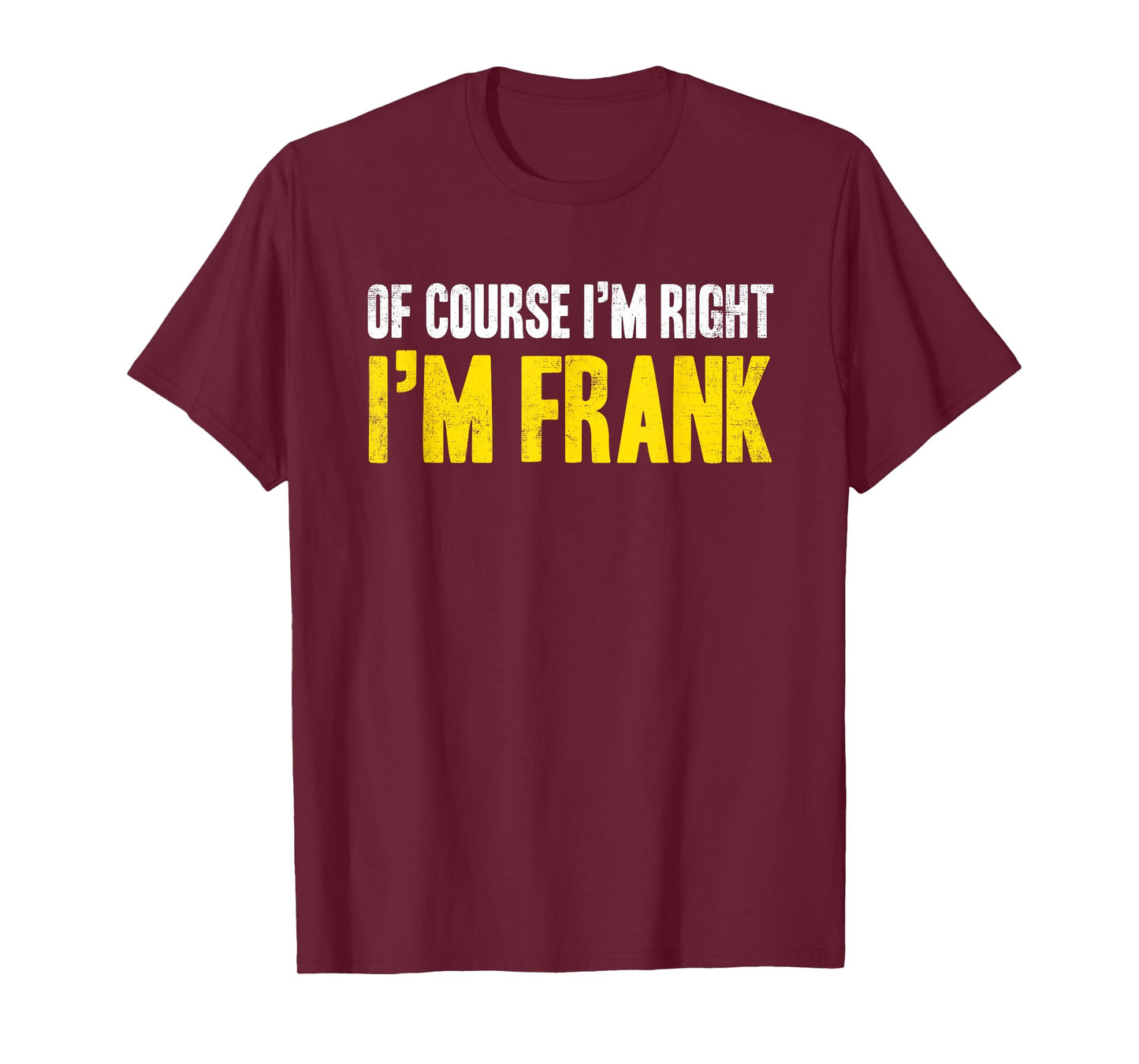 Funny Frank Of Course I'm Right I'm Frank Gifts Birthday T-Shirt