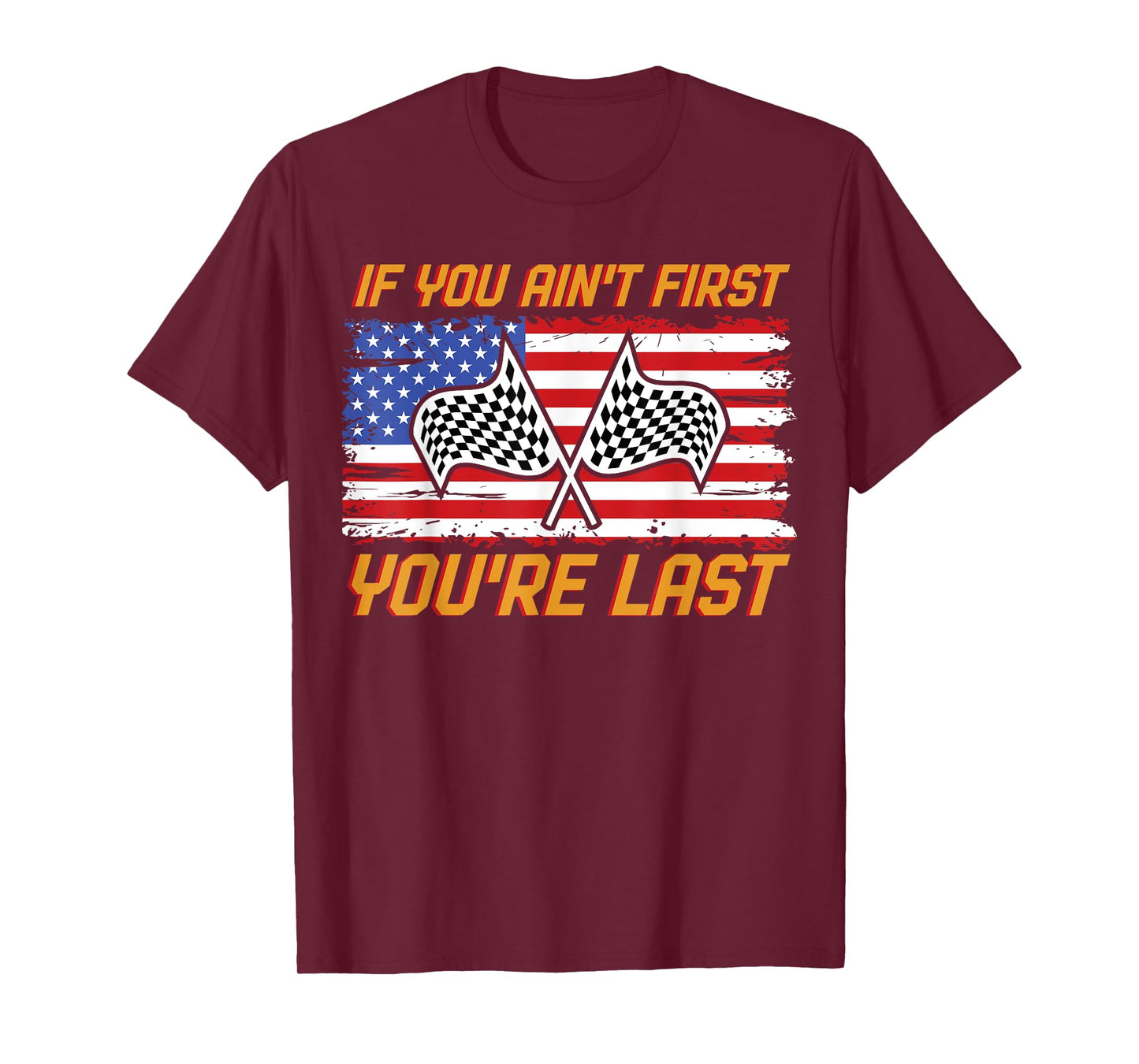 US Flag Car Racing If You Ain't First You're Last T-Shirt