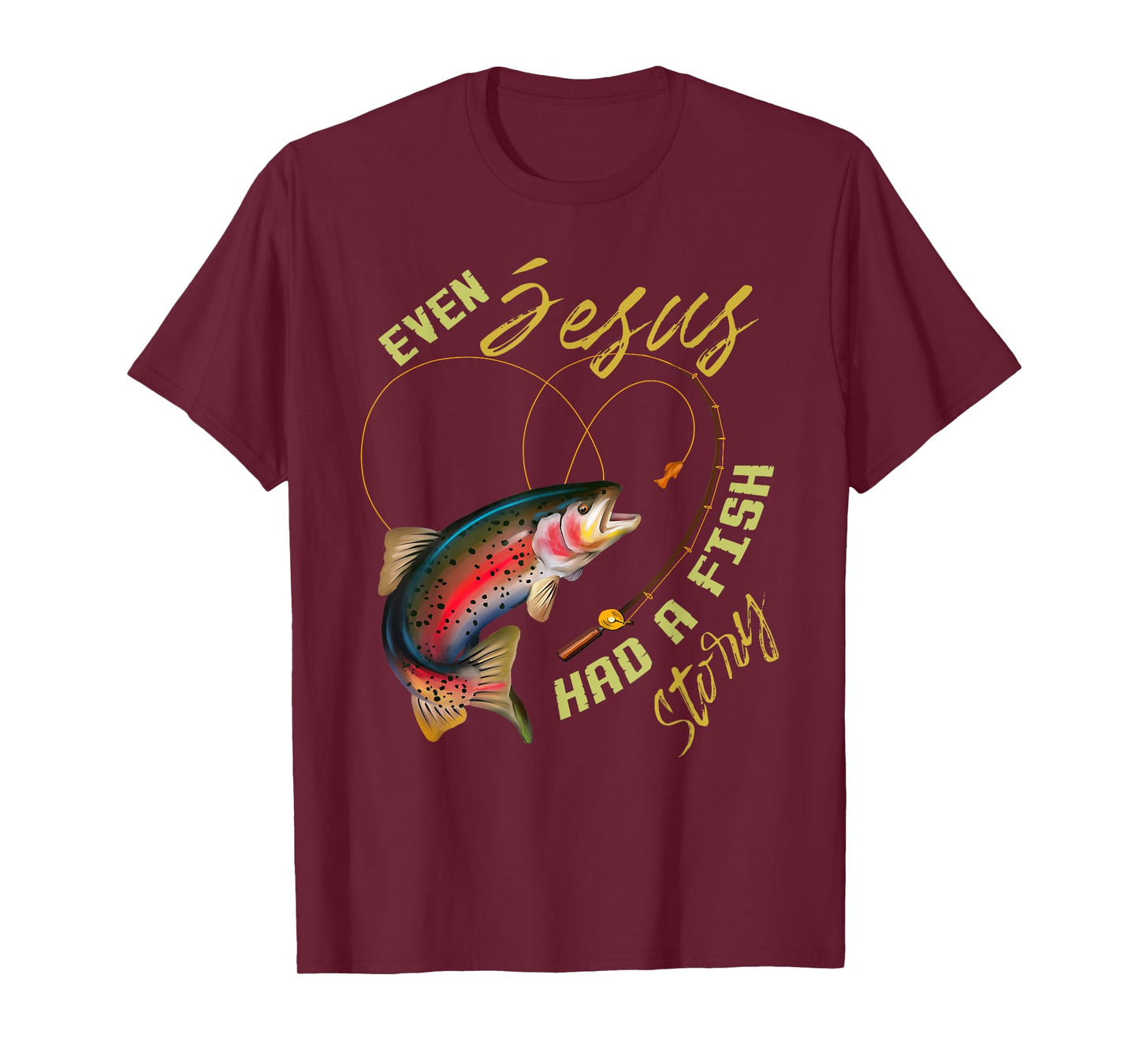 Funny Even Jesus Had A Fish Story Fishing Gift For Men Women T-Shirt