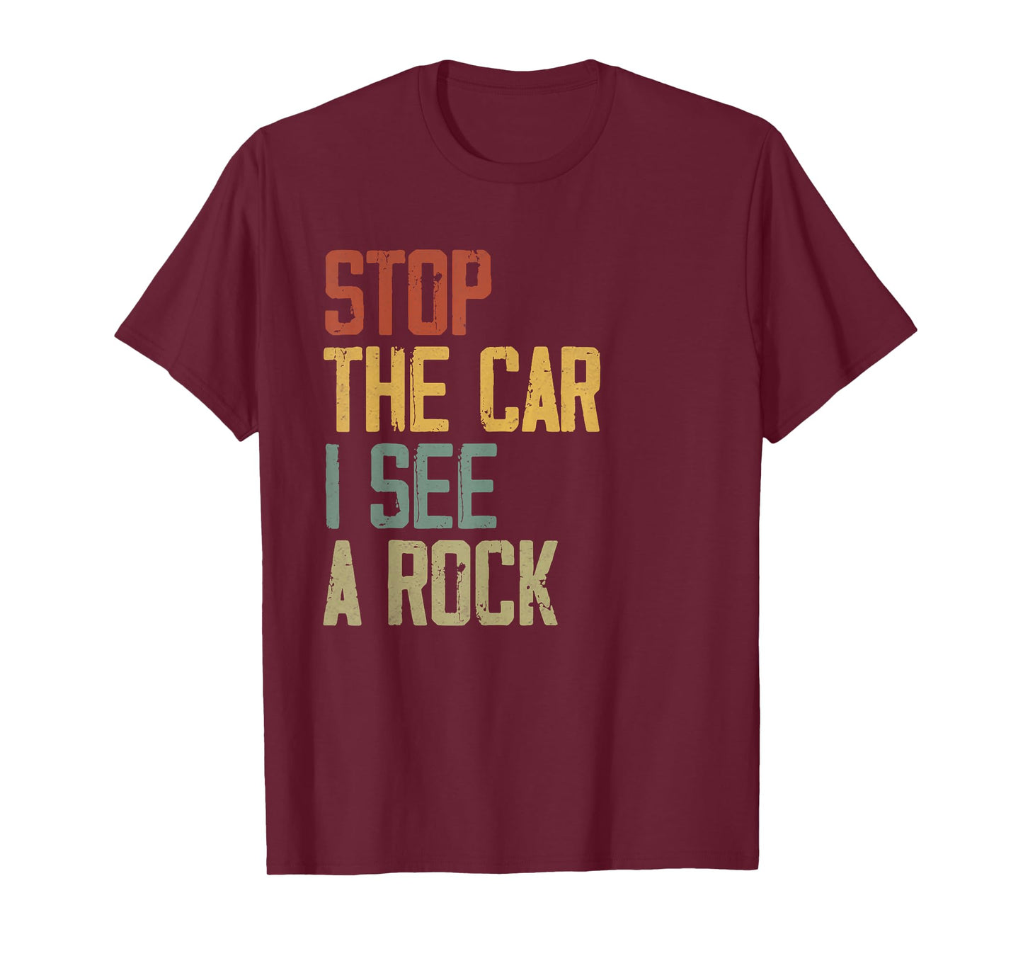 Stop The Car I See A Rock Cool Rocks Lovers Funny Rock Quote T-Shirt