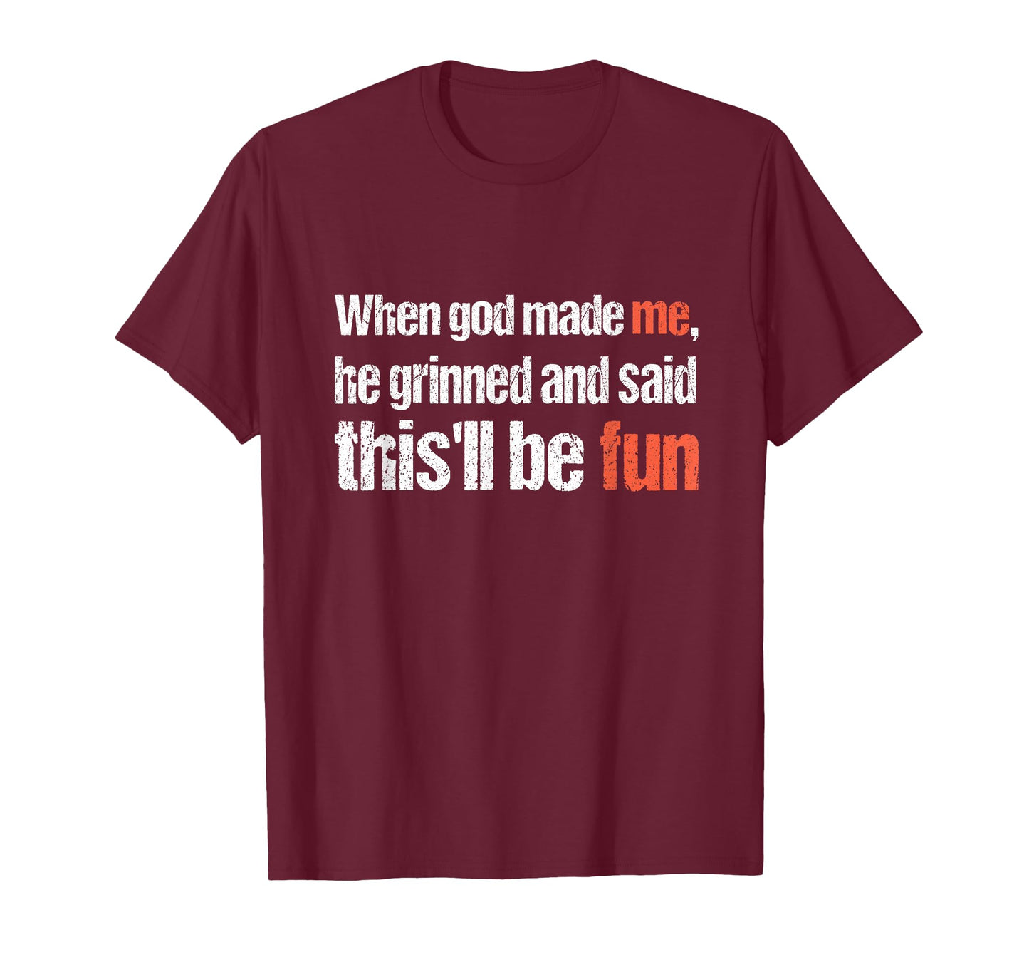 When god Made me, he Said this'll be Fun, Funny Religious T-Shirt