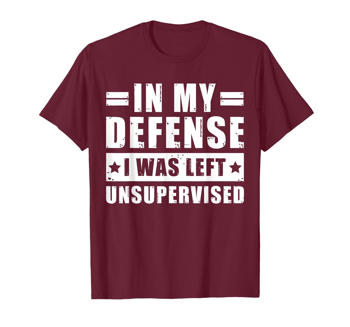 In My Defense I Was Left Unsupervised - Funny Men’s Quote T-Shirt