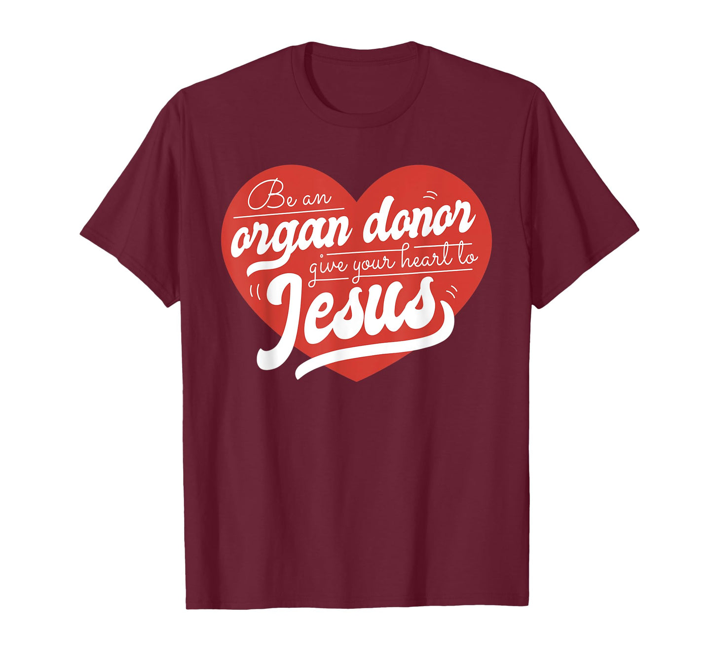 Be an Organ Donor Give Your Heart to Jesus Cute Christian T-Shirt