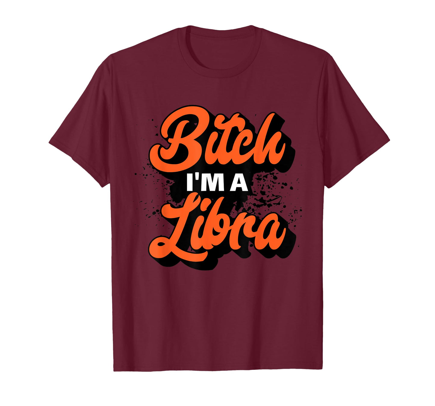 Bitch I'm A Libra Funny Slay Slogan Zodiac T-Shirt