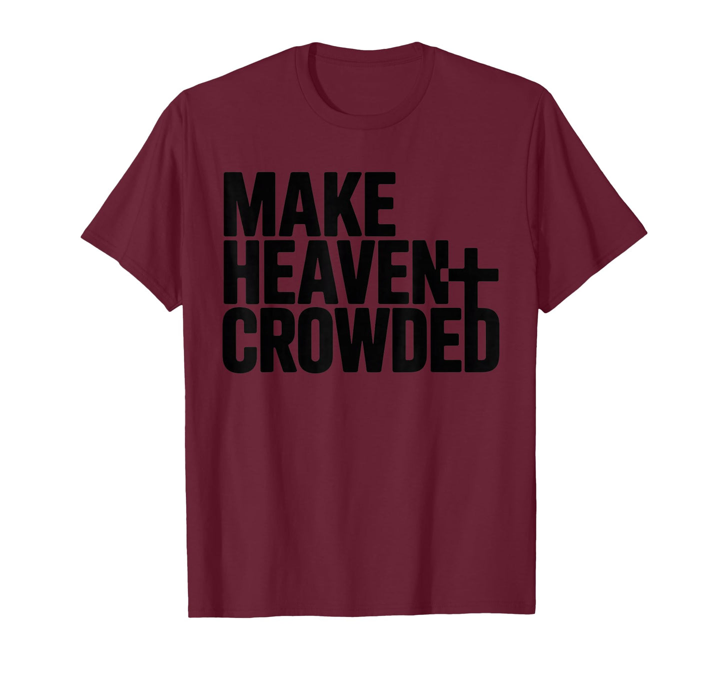 Make Heaven Crowded Men and Women Jesus Bible Christian T-Shirt