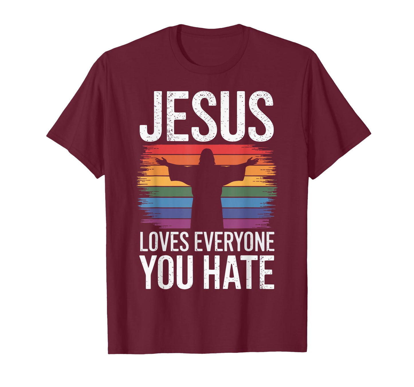 Jesus Loves Everyone You Hate T-Shirt