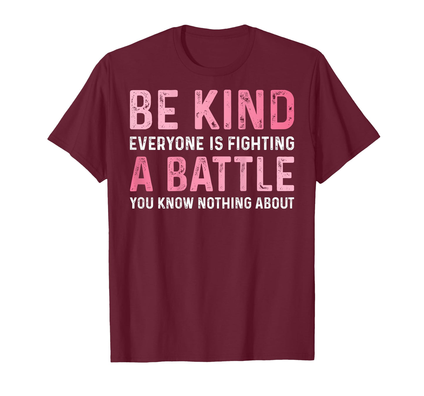 Be Kind Everyone Is Fighting A Battle Positive Cute (BACK) T-Shirt