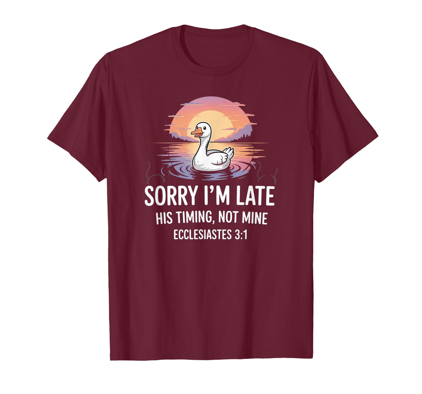 Sorry I'm Late his Timing not Mine, Funny Christian Goose T-Shirt