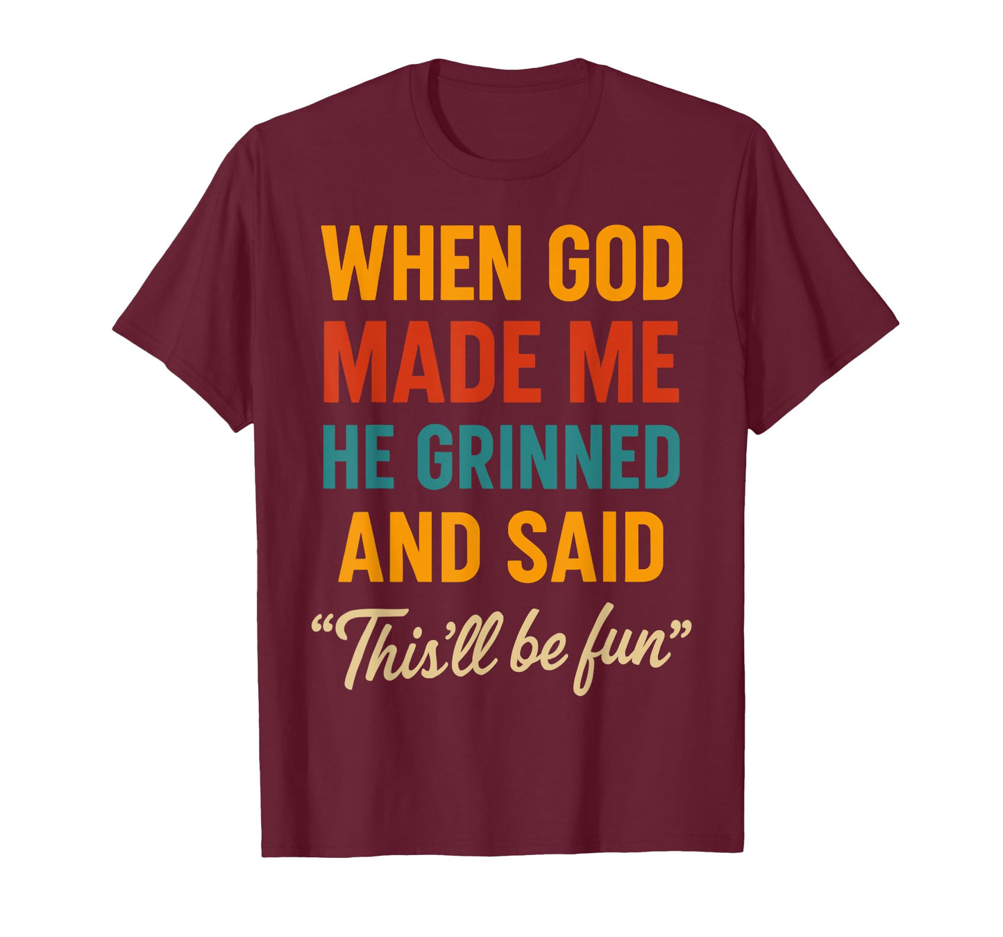 When God Made Me He Grinned and Said Fun T-Shirt