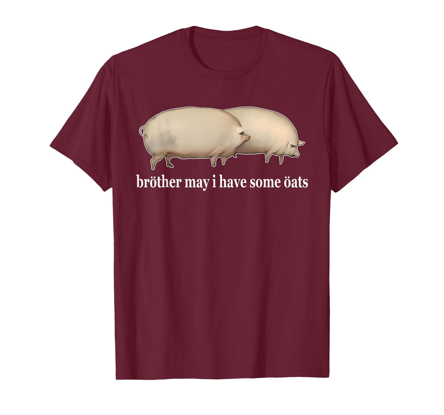 Brother May I Have Some Oats Funny Humorous Design T-Shirt