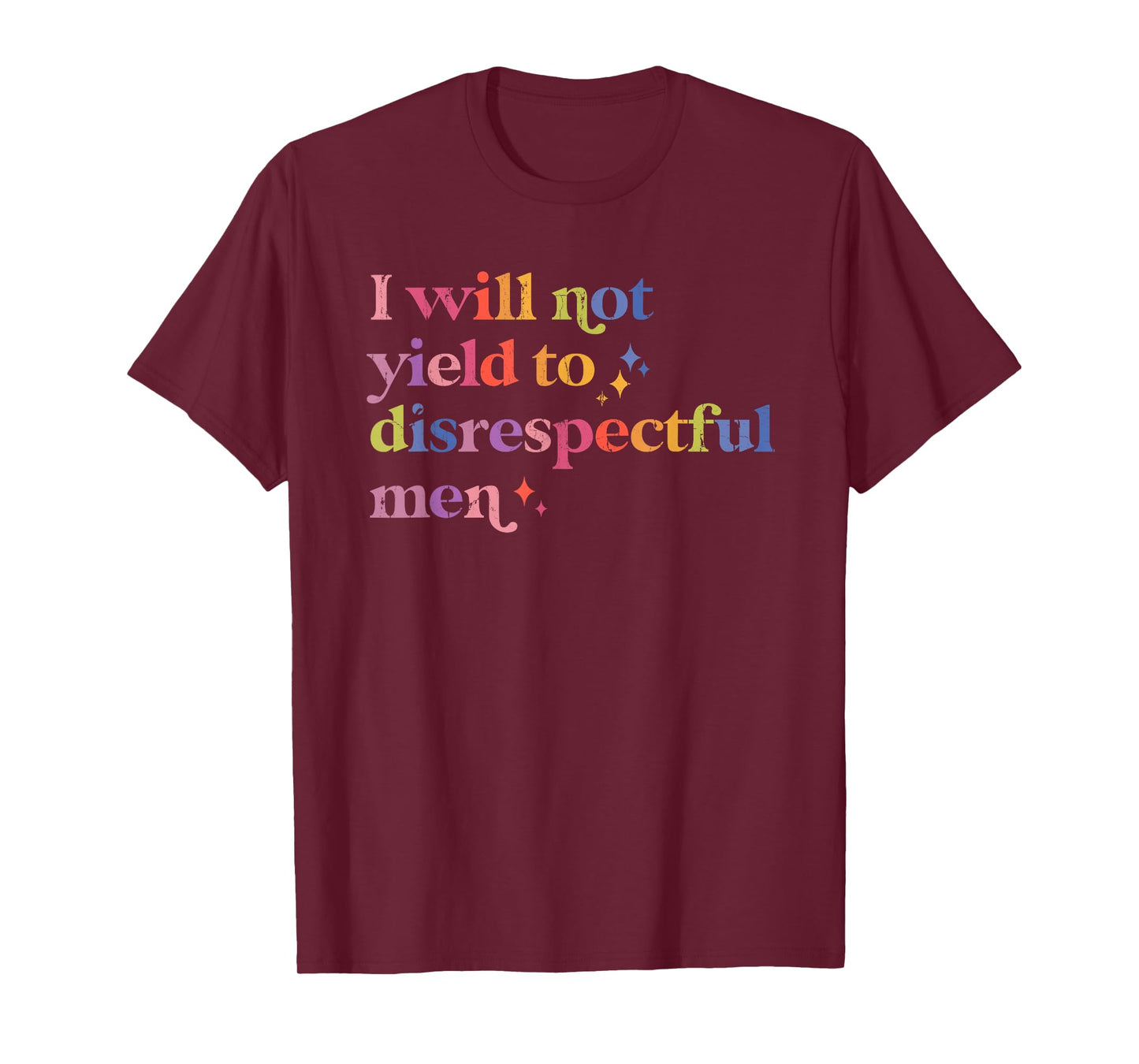 I Will Not Yield To Disrespectful Men, Feminist Protest T-Shirt