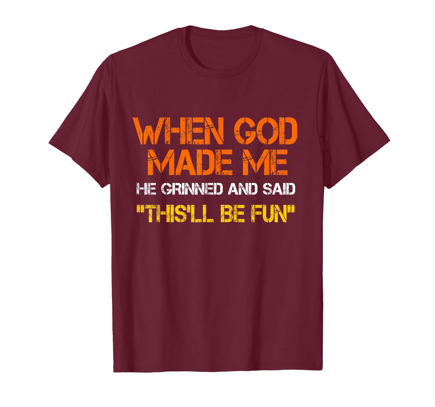 When God Made Me He Grinned and Said funny Sarcastic Saying T-Shirt