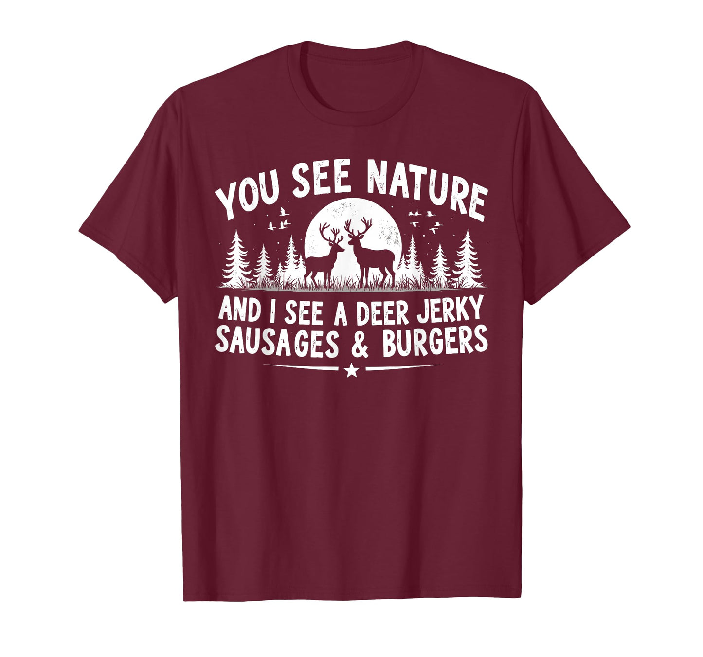 You See Nature Funny Hunting Humor Food Lover Hunter Dad T-Shirt