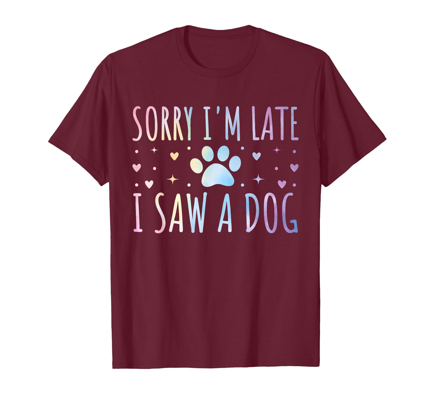 Sorry I'm Late I Saw A Dog Funny Tie-dye Dog Lover Owner T-Shirt for Men Women Girls Kids