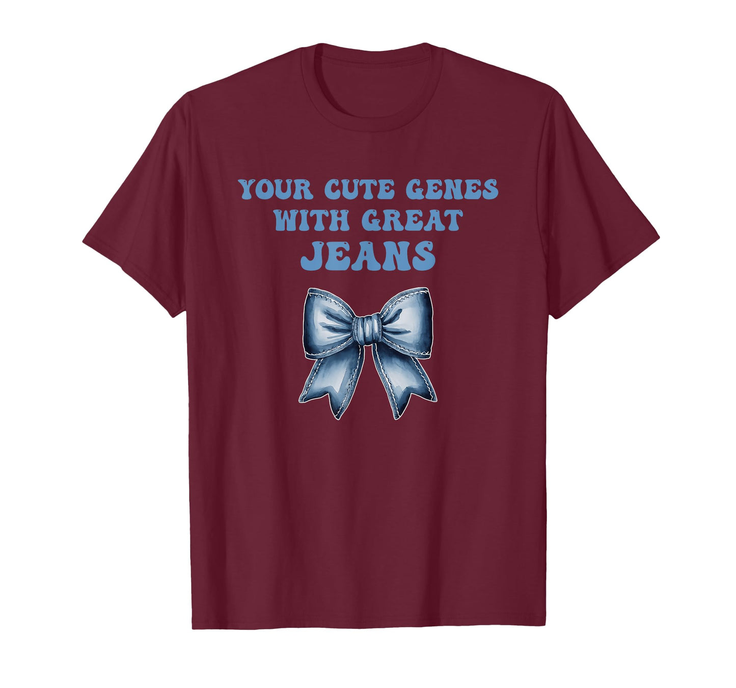Your Cute Genes with Great Jeans Funny Design T-Shirt
