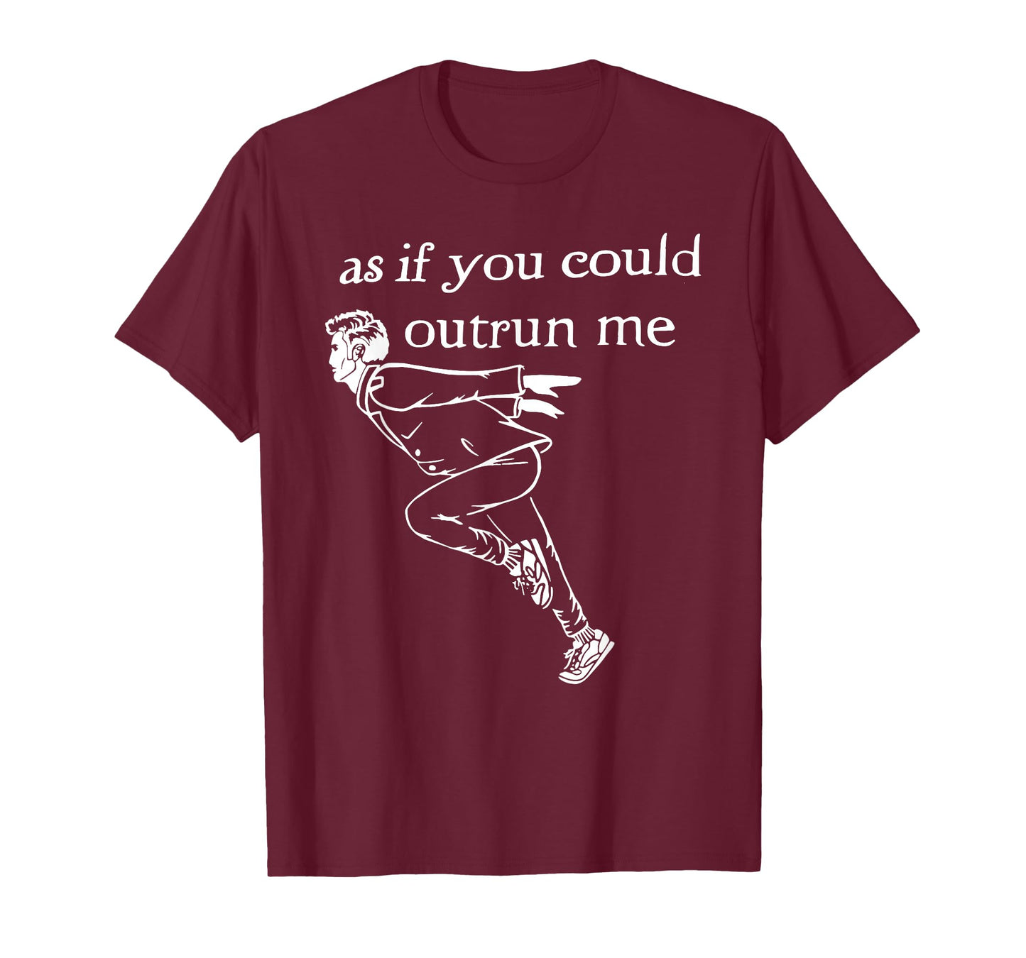 As if you could outrun me funny design T-Shirt