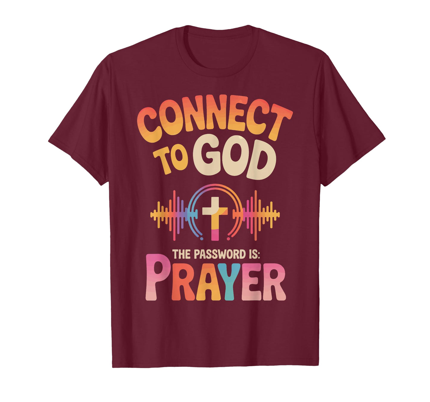 Connect To God The Password Is Prayer T-Shirt