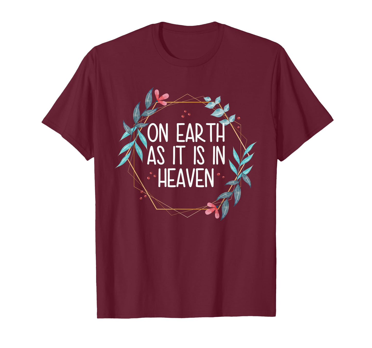 On Earth As It Is In Heaven T-Shirt