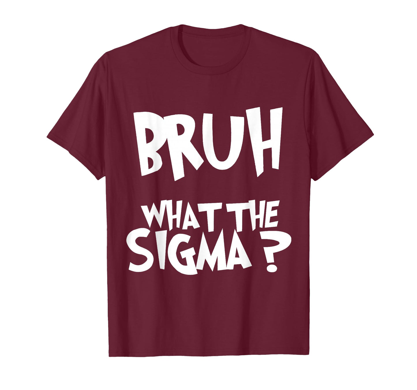 What The Sigma Bruh Funny Kids Teens Youth Meme Saying Quote T-Shirt