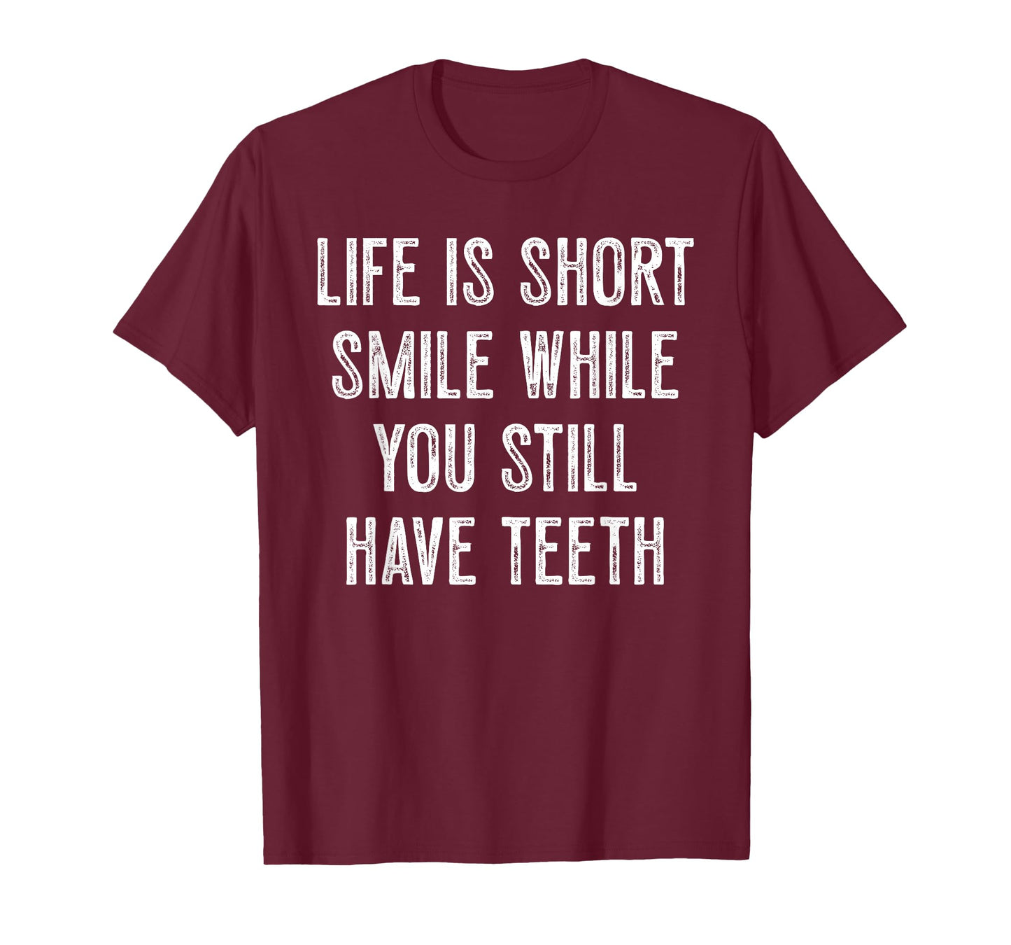Life Is Short Smile While You Still Have Teeth Motivation T-Shirt