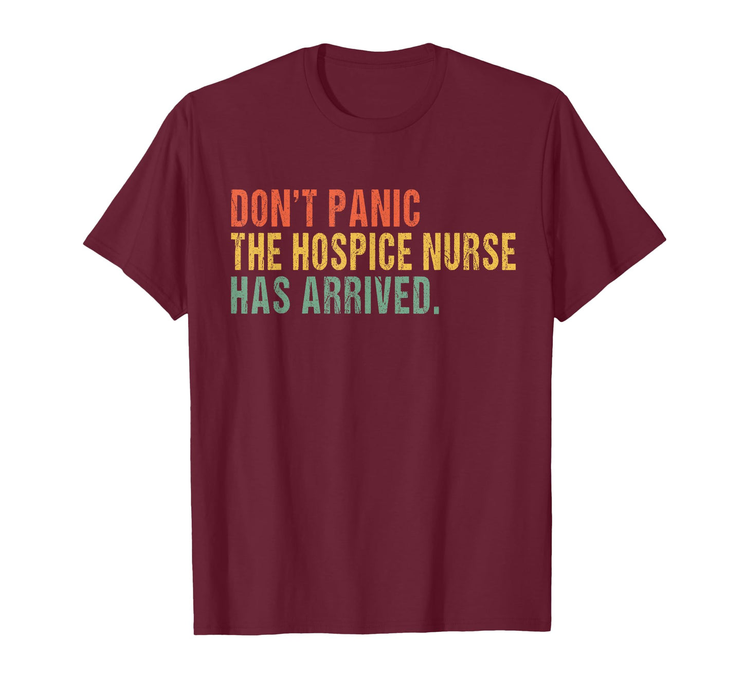 Don't panic, the hospice nurse has arrived - Funny T-Shirt