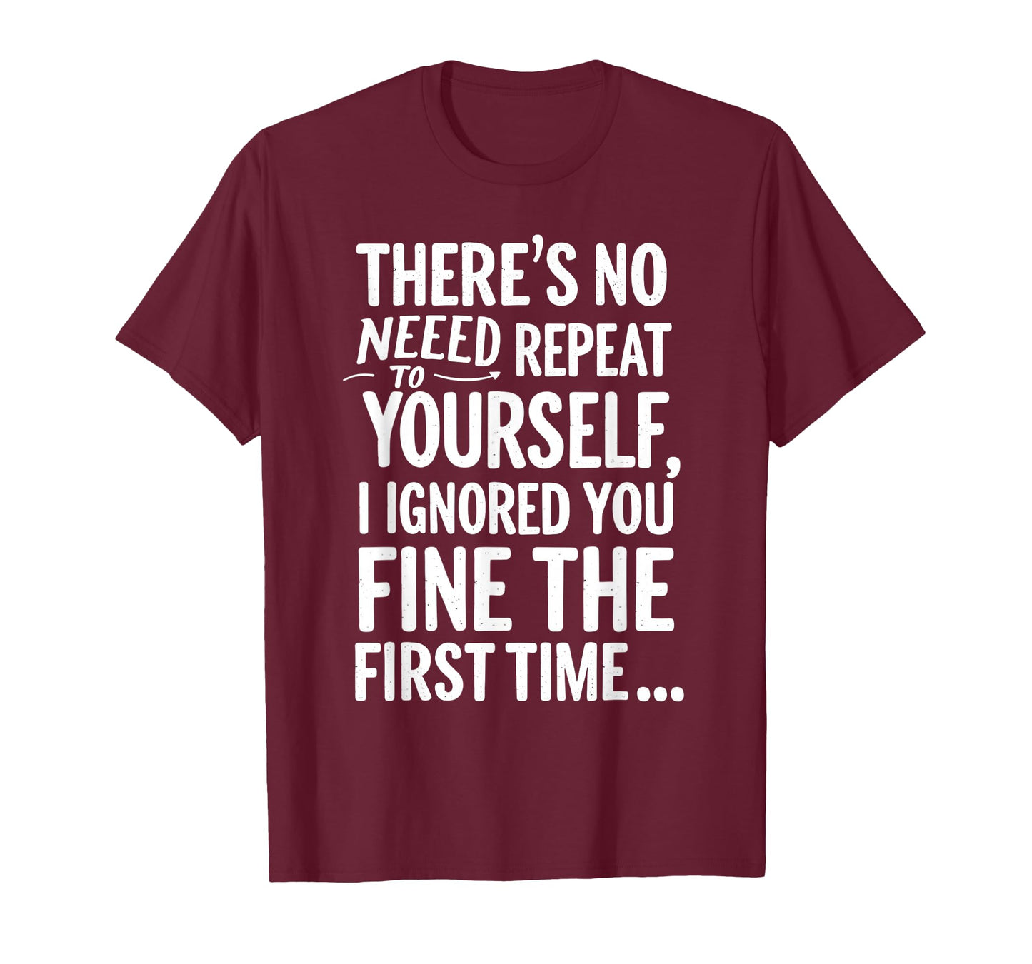 Funny Sarcastic No Need To Repeat Yourself T Shirt Sarcasm T-Shirt