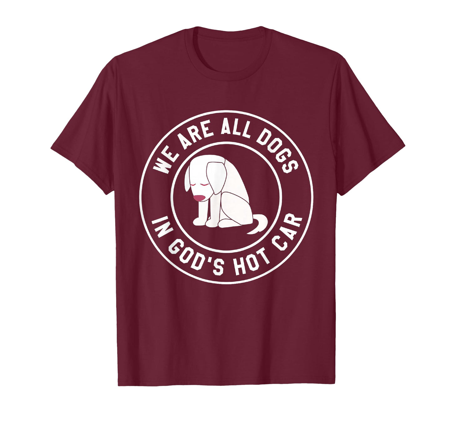 We are All Dogs in God's Hot Car Funny T-Shirt