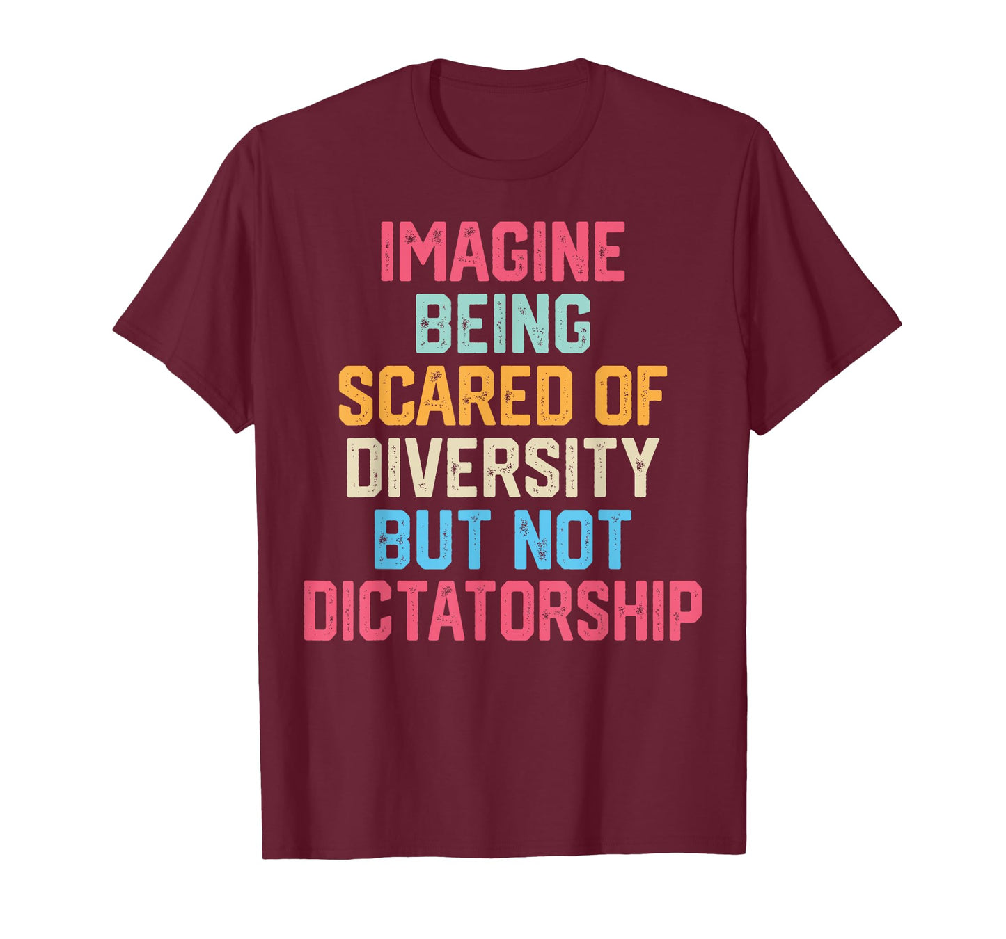 Imagine Being Scared of Diversity But Not Dictatorship Funny T-Shirt