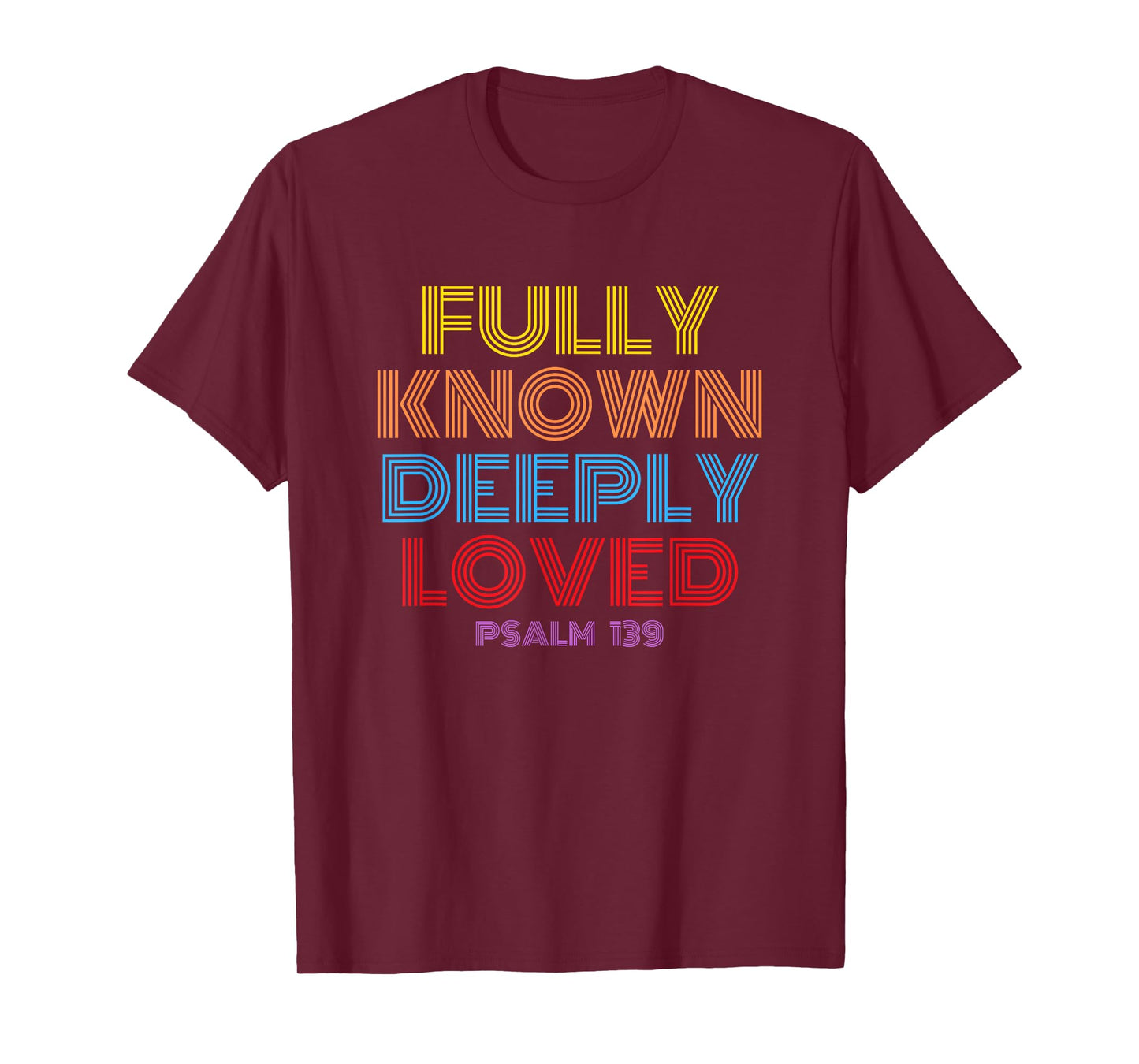 Fully Known Deeply Loved Christian Psalm 139 T-Shirt