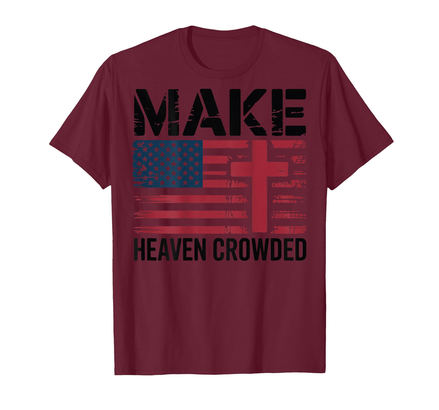 Make Heaven Crowded American Flag Christian Patriotic Cross T-Shirt