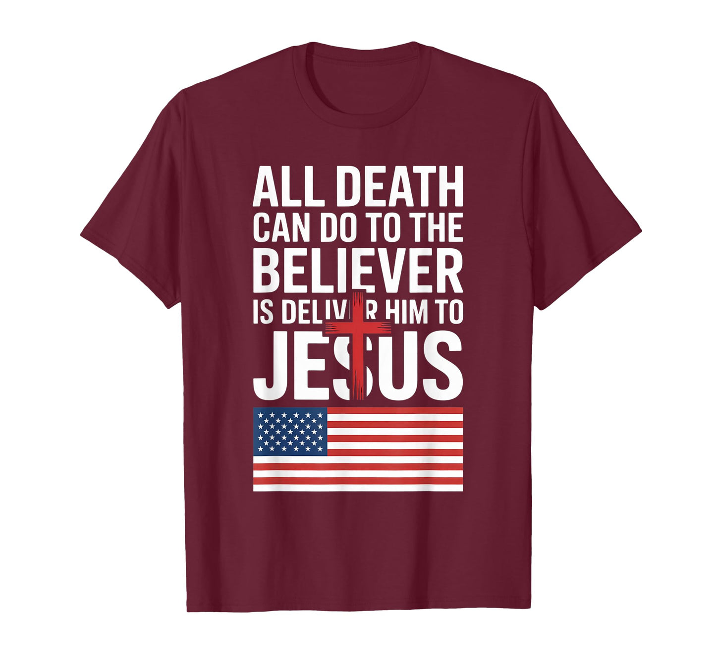 All Death Can Do to The Believer is Deliver Him to Jesus T-Shirt