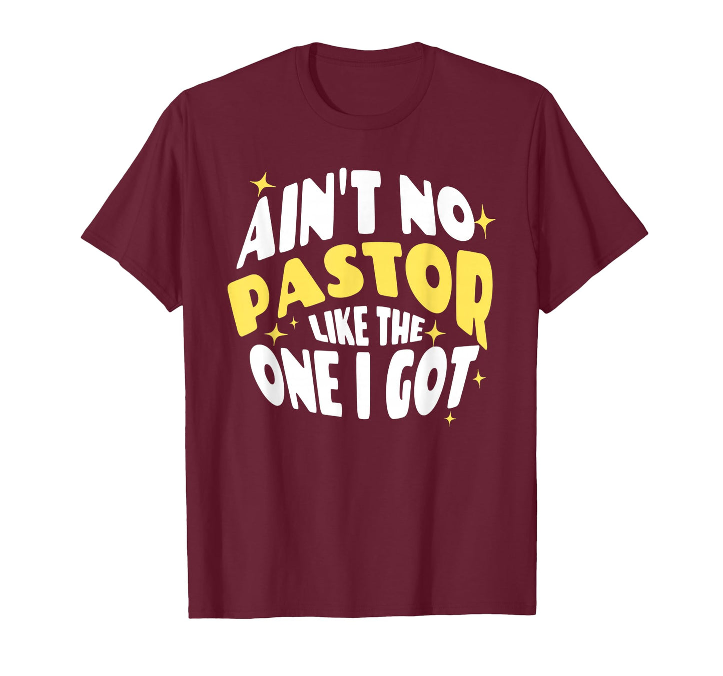 Funny Ain't No Pastor Like The One I Got Christian Religious T-Shirt