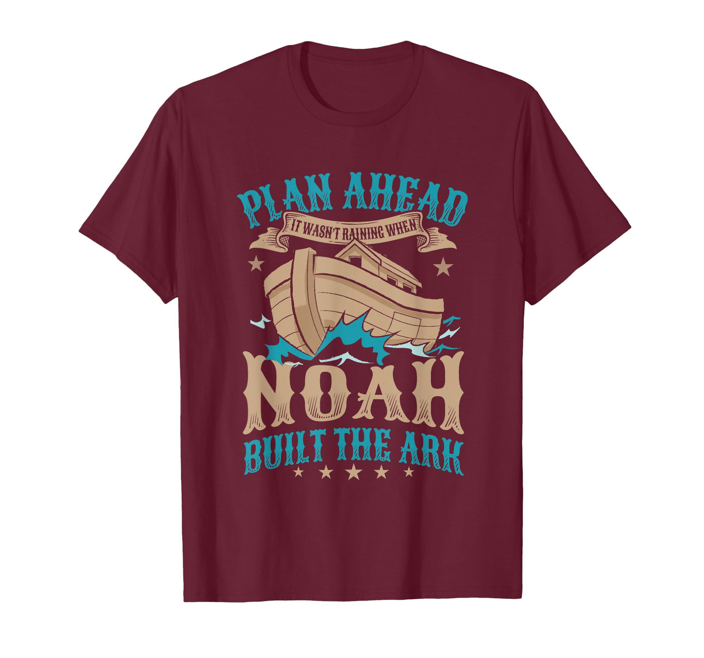 Plan Ahead It Wasn't Raining When Noah Built The Ark T-Shirt