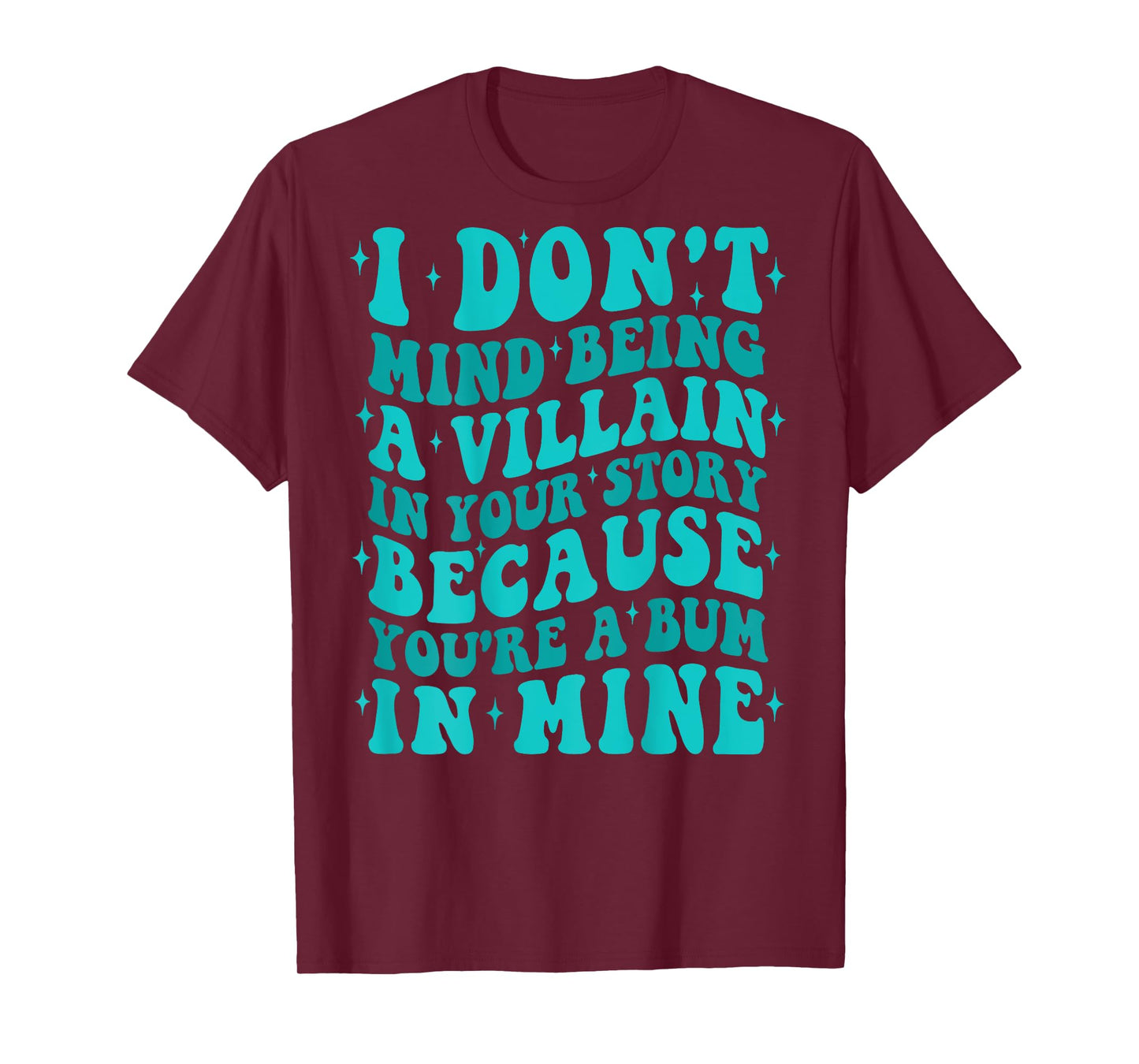 I Don't Mind Being The Villain In Your Story Apparel T-Shirt