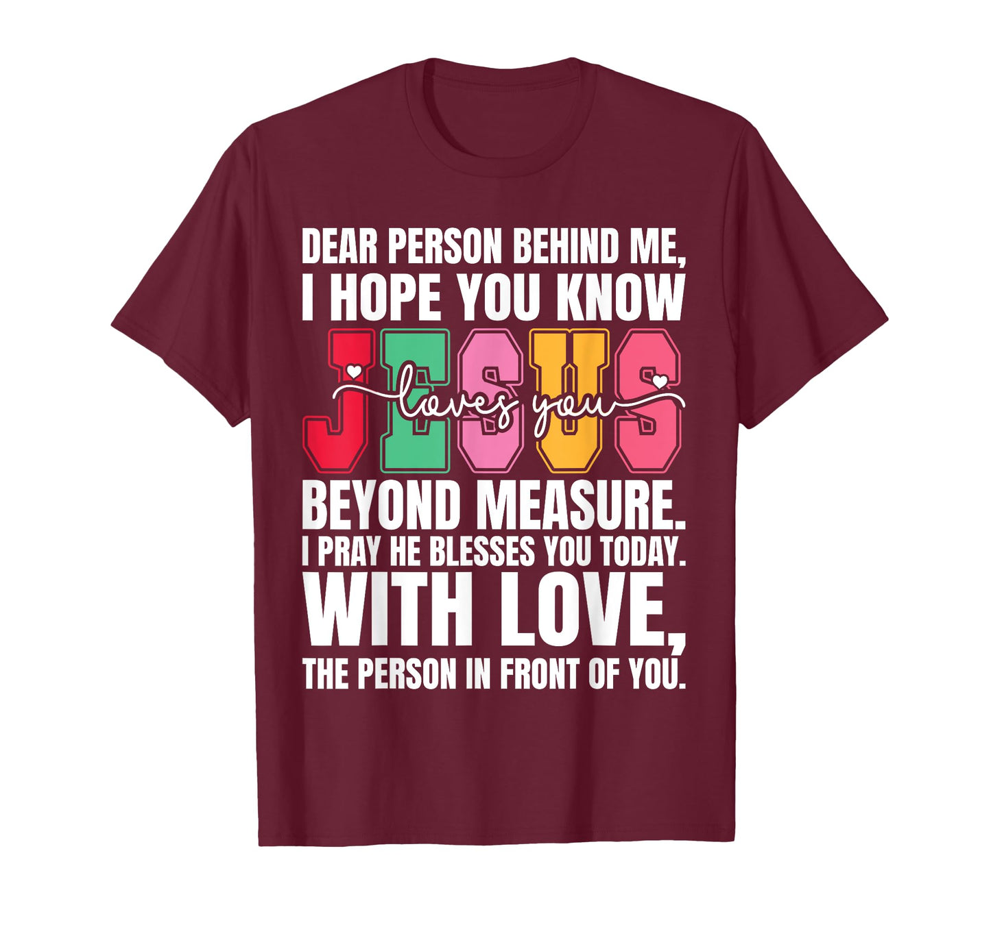Dear Person Behind me I Hope You Know Jesus Loves T-Shirt