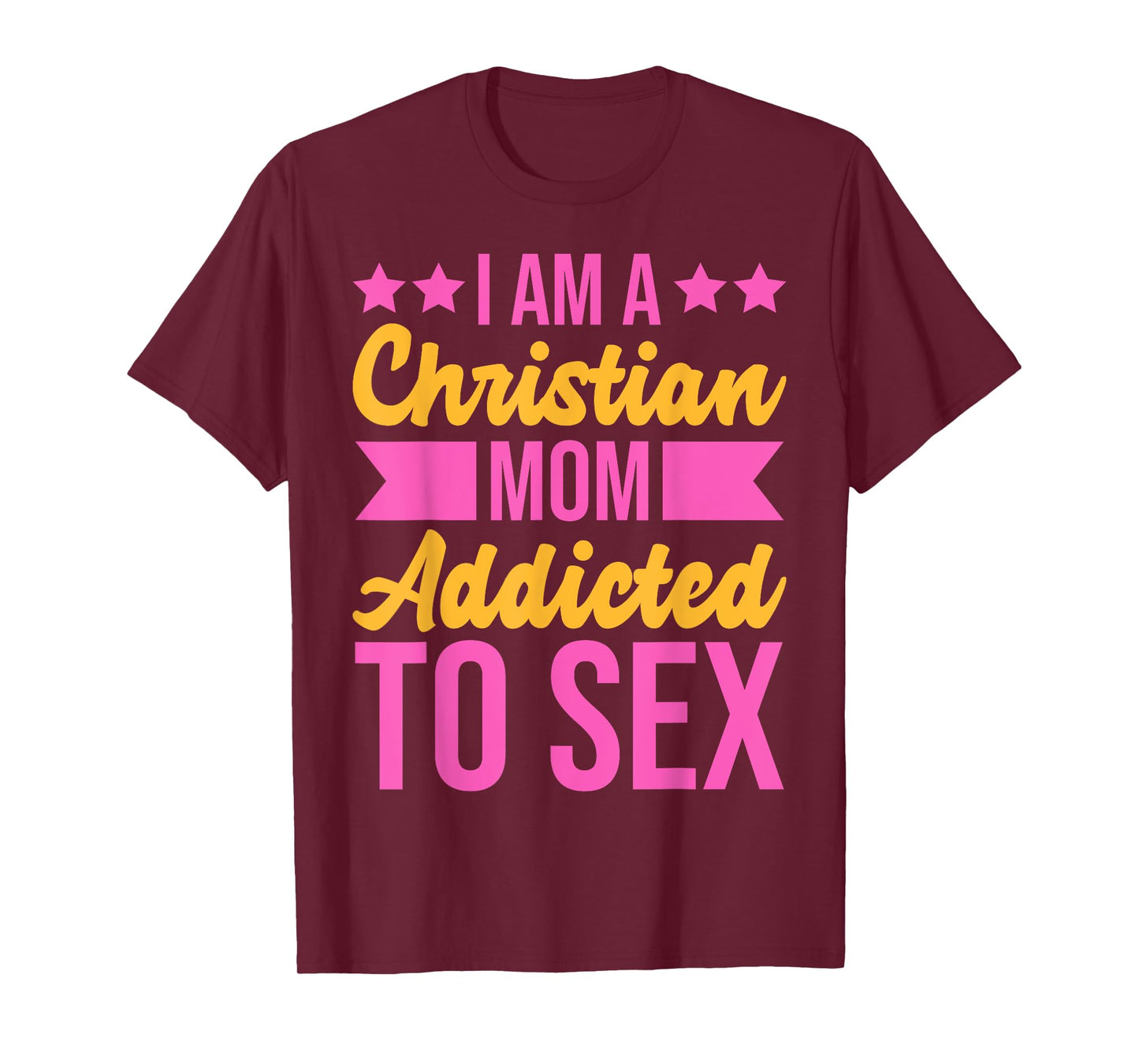 I'm a Christian Mom Addicted to Sex Funny Adult Humor T-Shirt