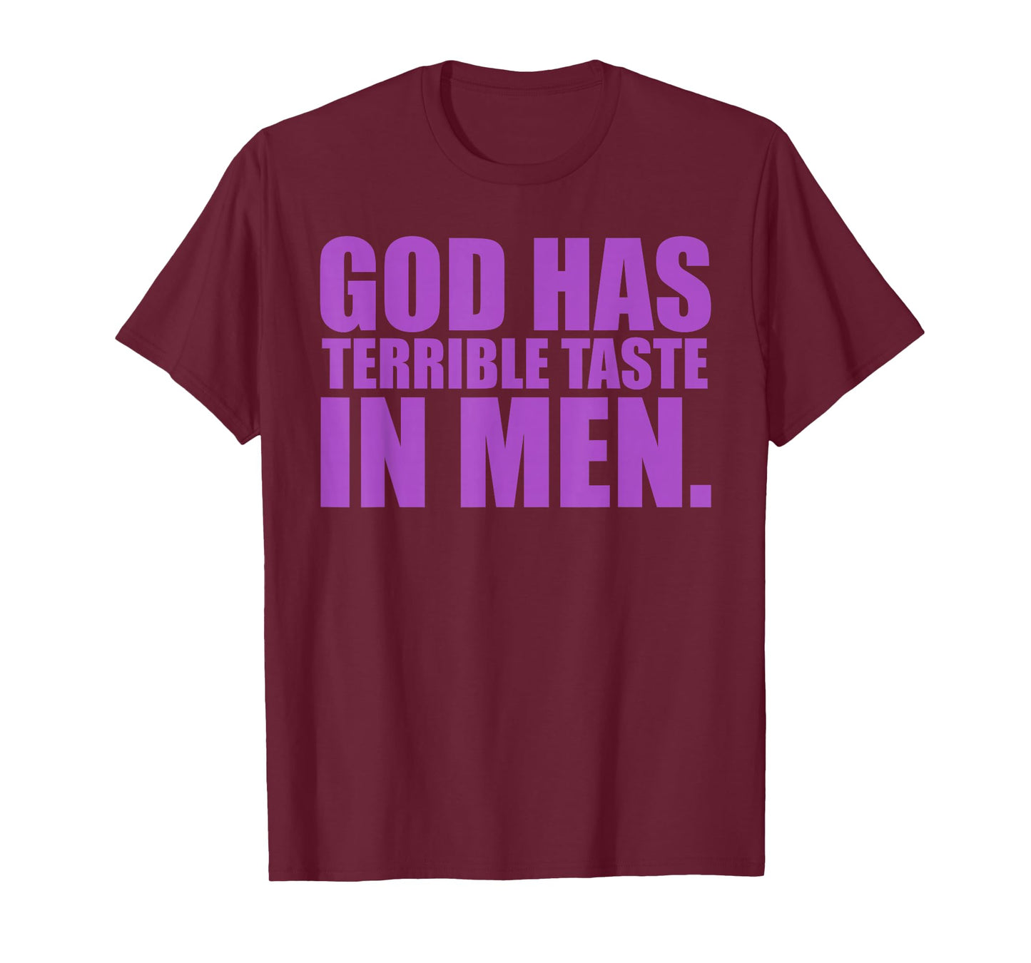 God Has Terrible Taste in Men Funny Quote T-Shirt