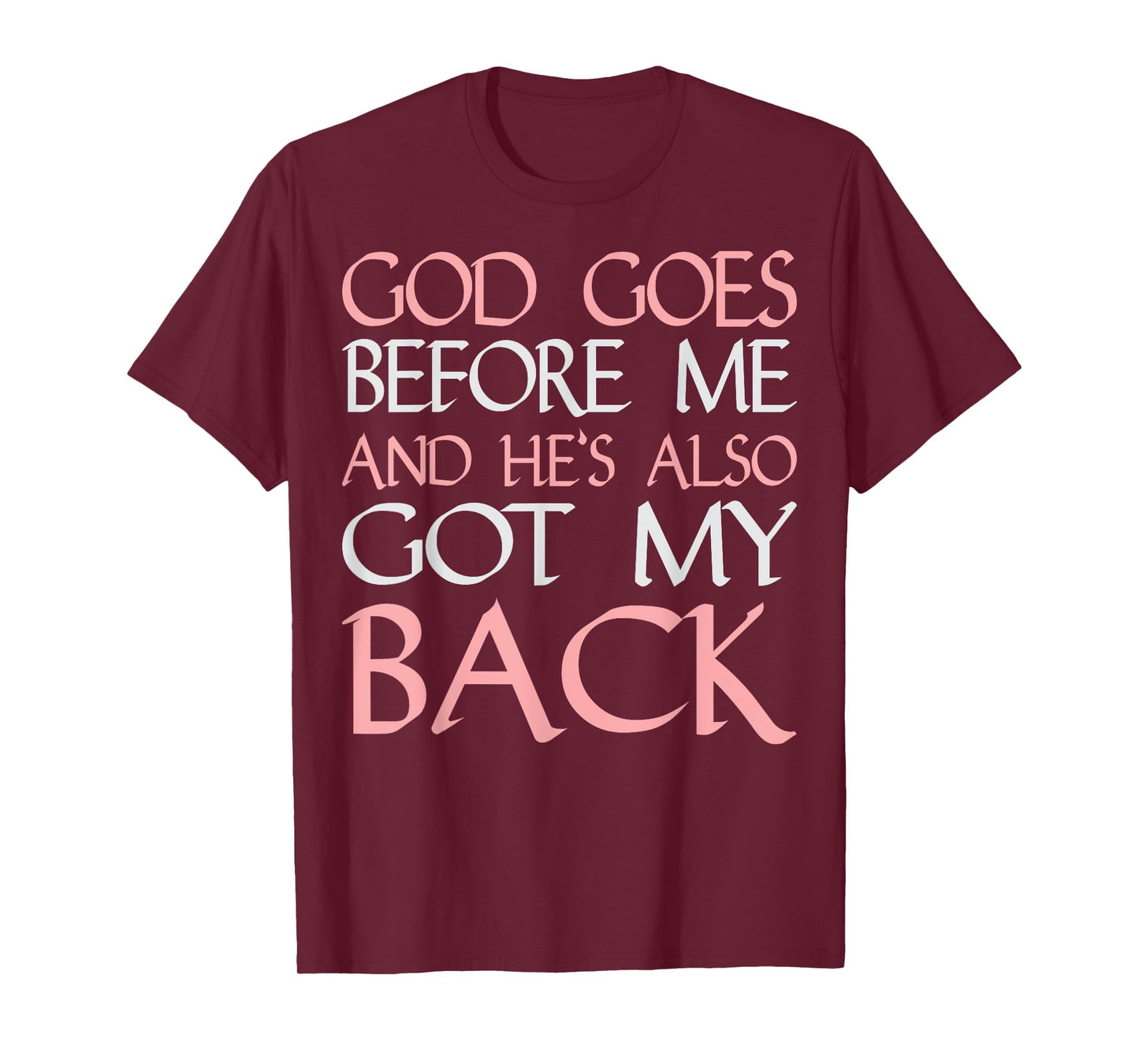 God Goes Before Me and Hes Also Got My Back T-Shirt