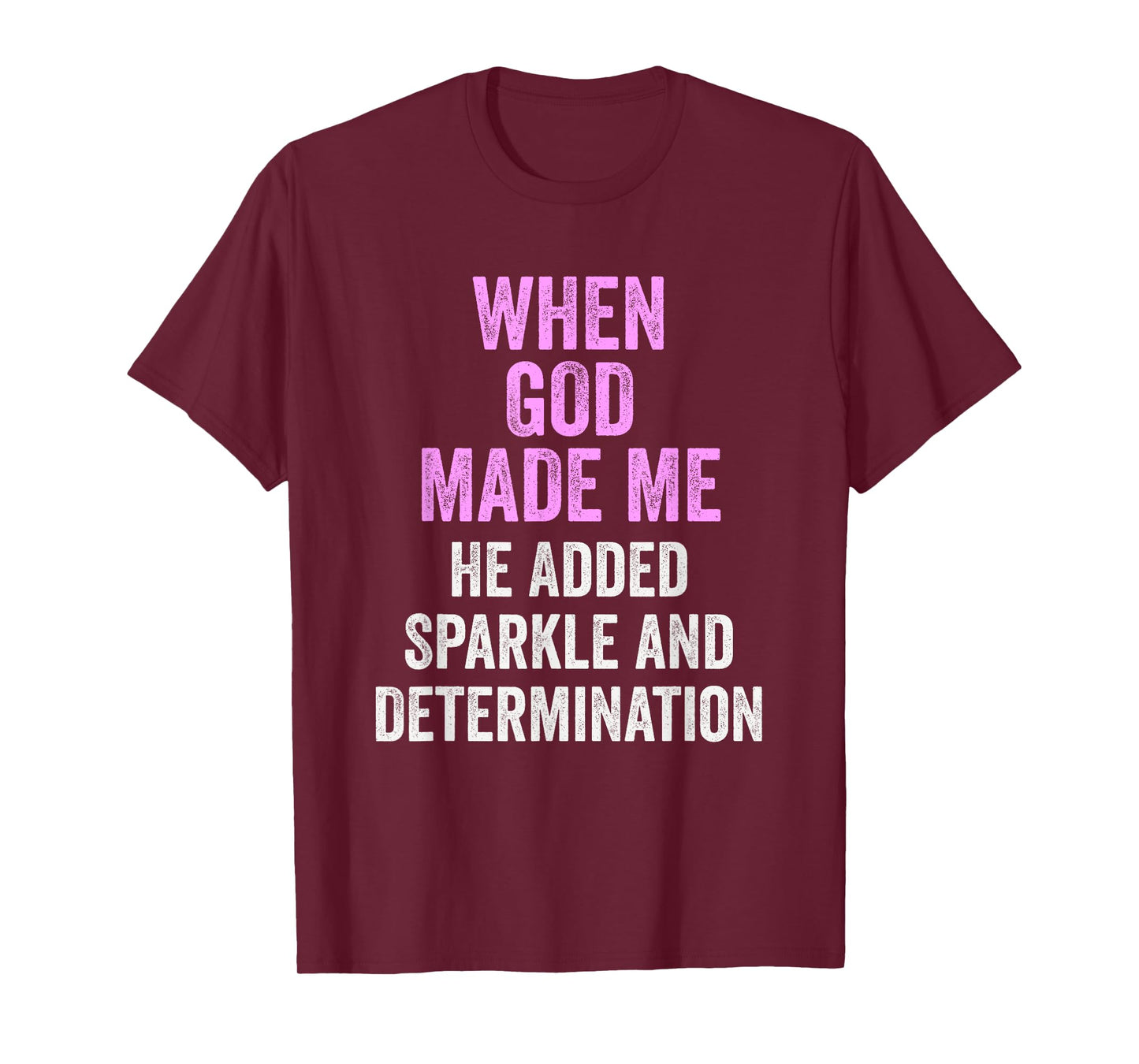 When God Made Me He Added Sparkle Determination Funny T-Shirt