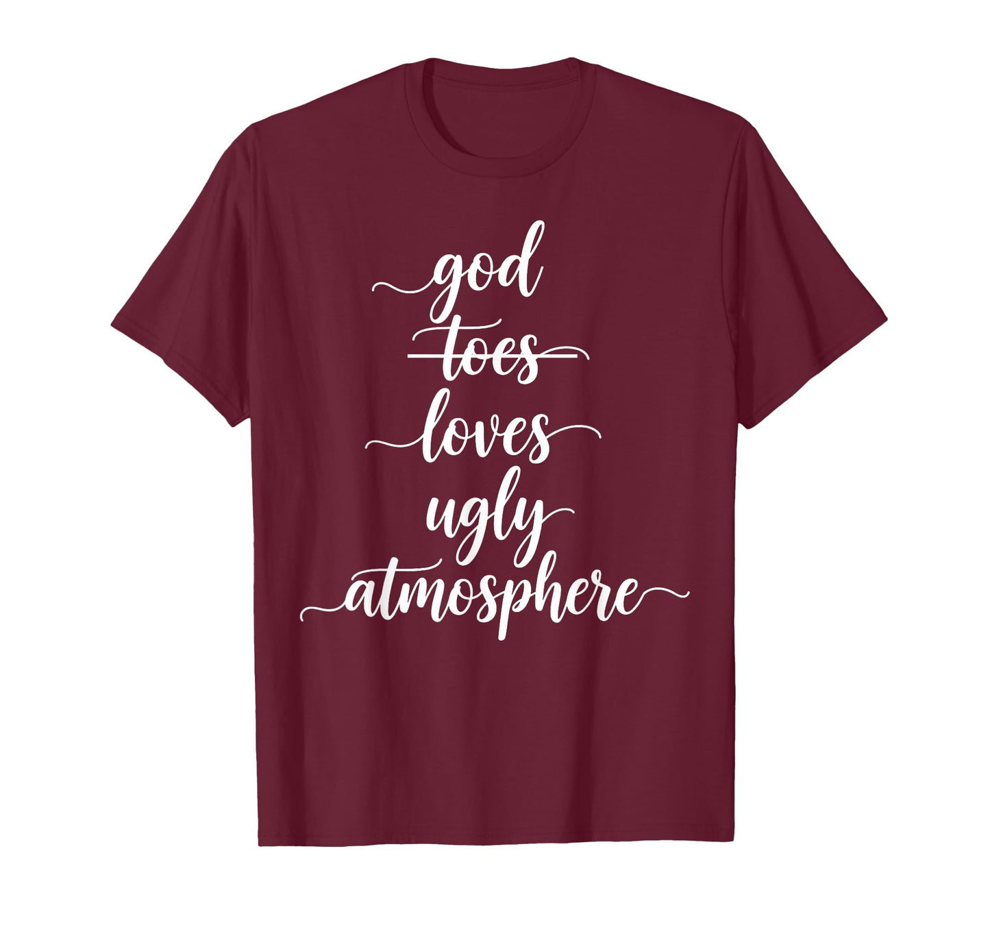 Funny God Loves Ugly Atmosphere Christian T-Shirt
