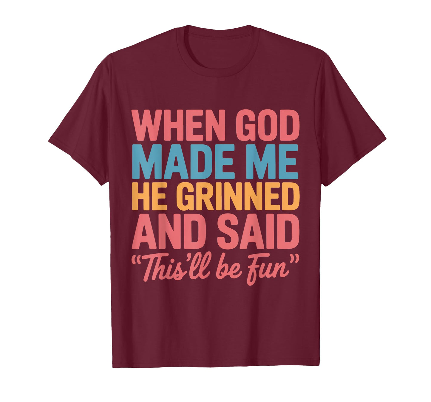 When God Made Me He Grinned and Said This'll Be Fun Saying T-Shirt