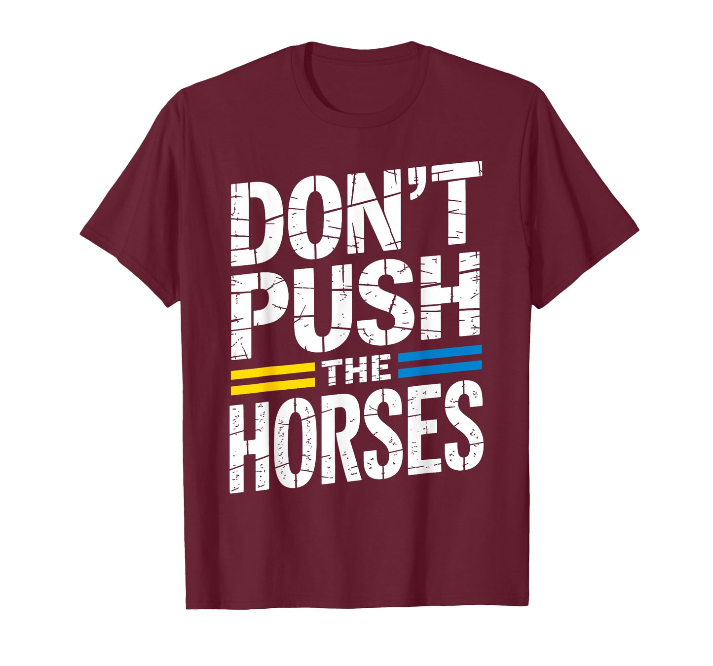 Don’t Push The Horses Sarcastic Funny Meme Quote T-Shirt