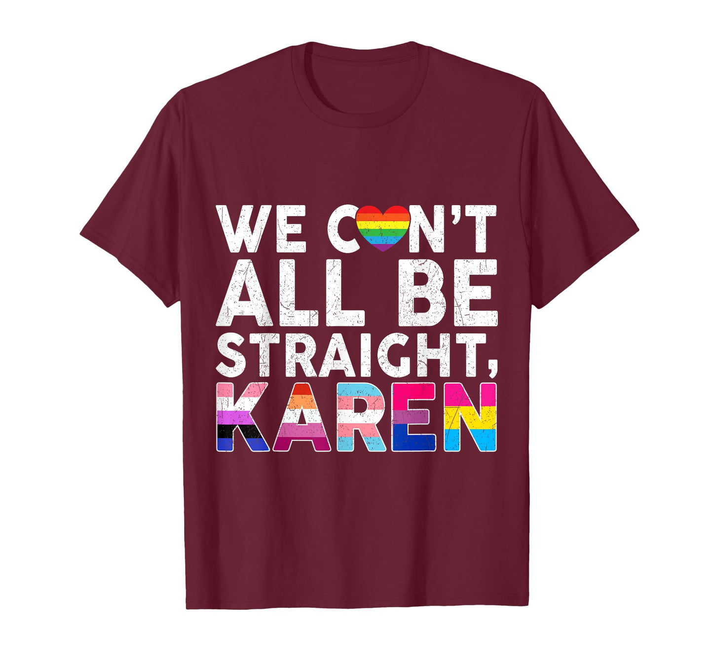 LGBTQ Pride Flag Gay Lesbian Can't All Be Straight Karen T-Shirt