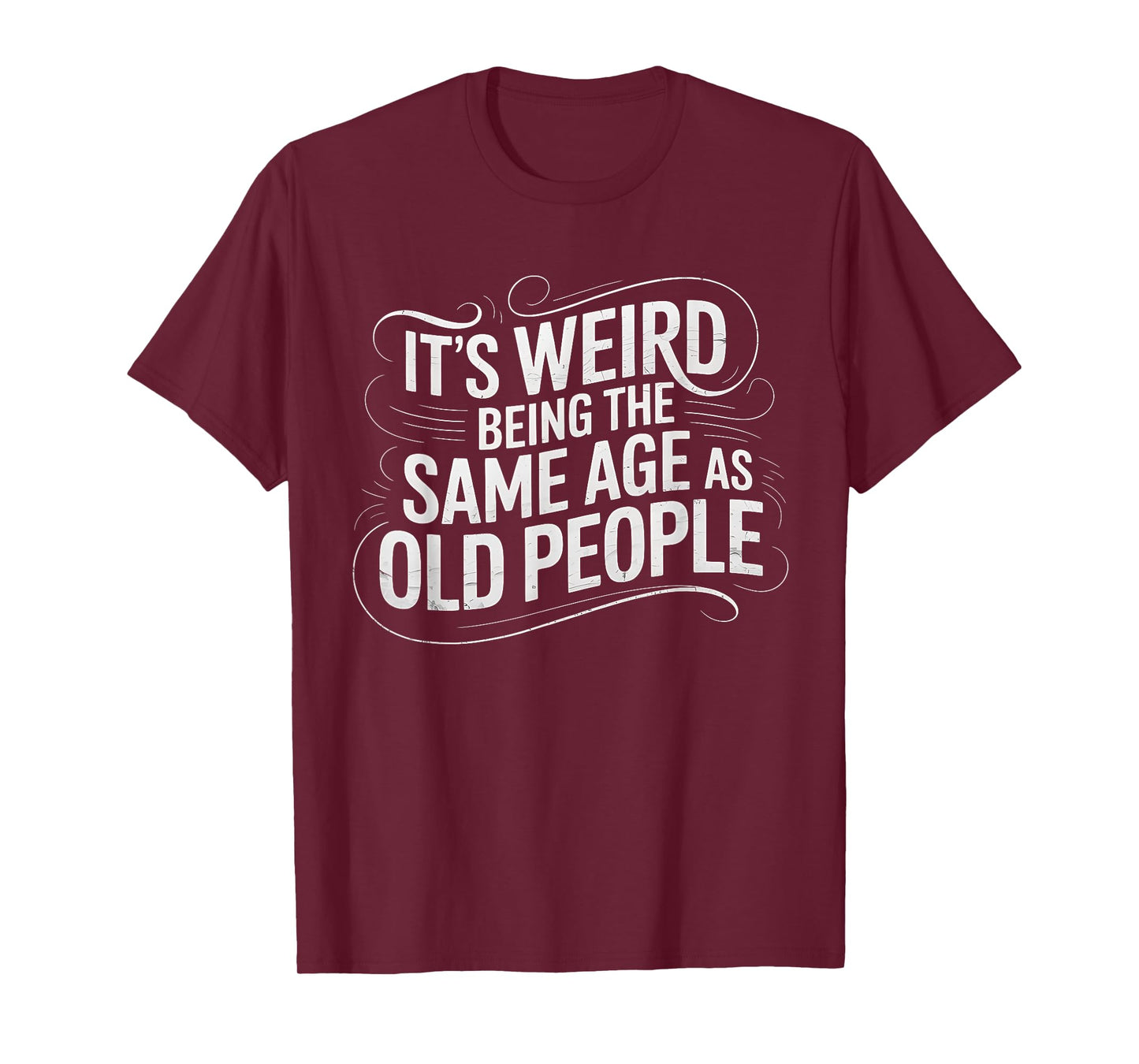 It's Weird Being The Same Age As Old People Funny Saying T-Shirt