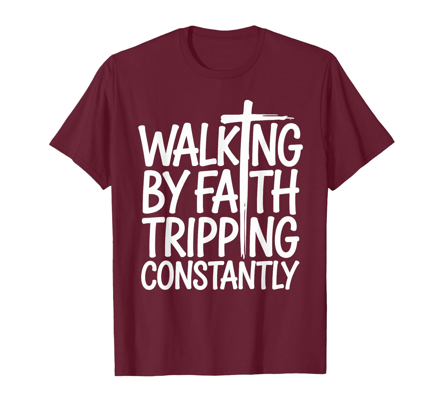 Walking by Faith Tripping Constantly Funny Walk with God T-Shirt