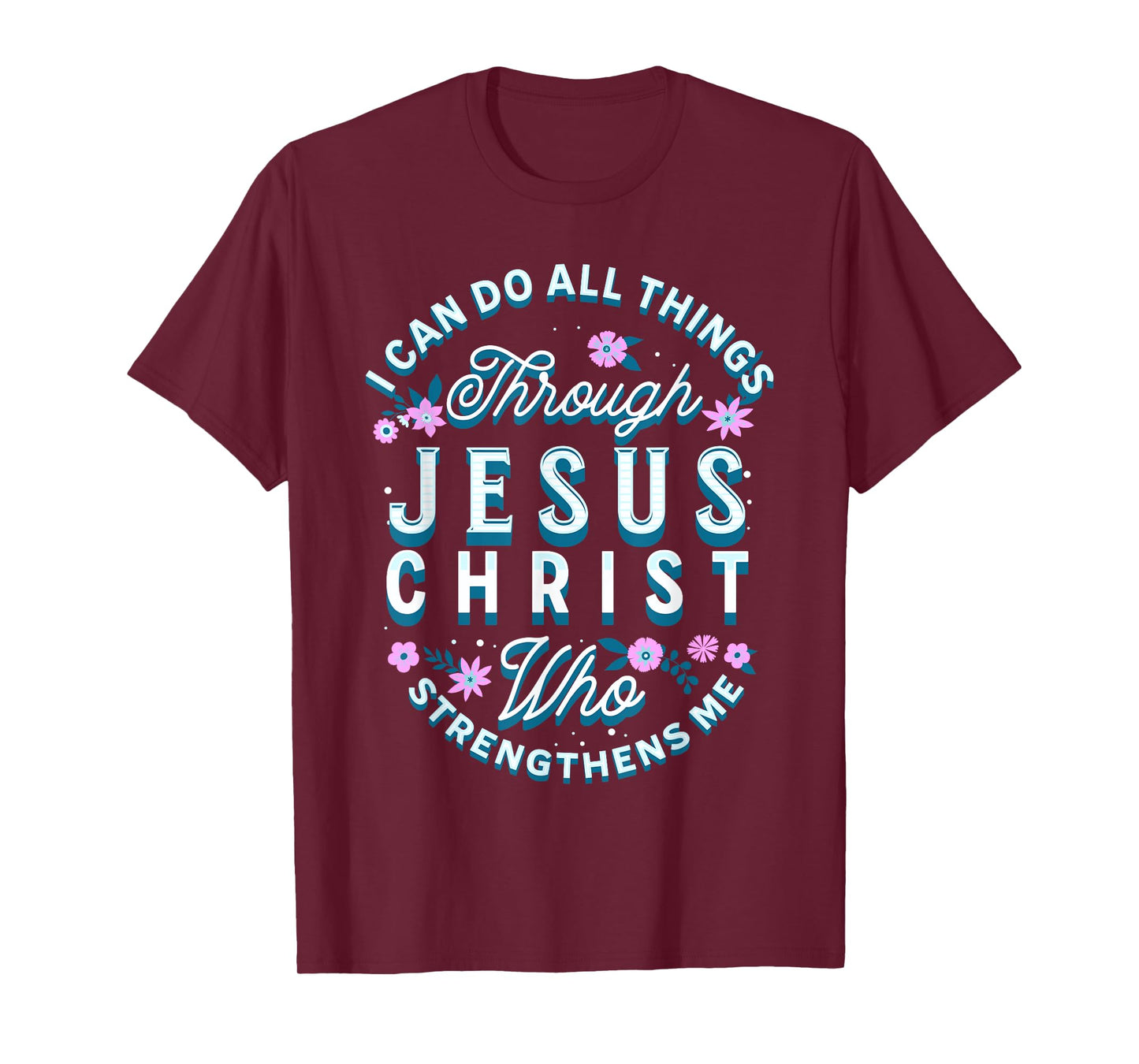 I Can Do All Things Through Christ Philippians 4 13 Religion T-Shirt
