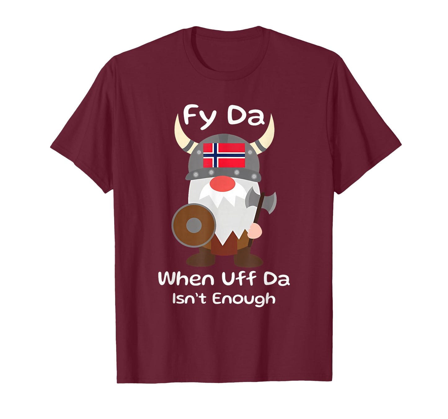 Fy Da When Uff Da Isn't Enough funny design T-Shirt