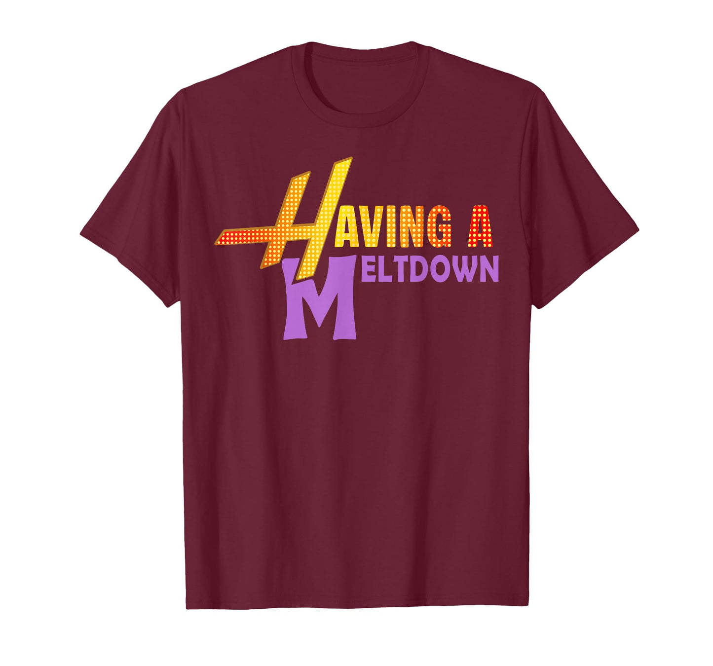 Having A Meltdown Shirt Funny Retro Having A Meltdown Quote T-Shirt