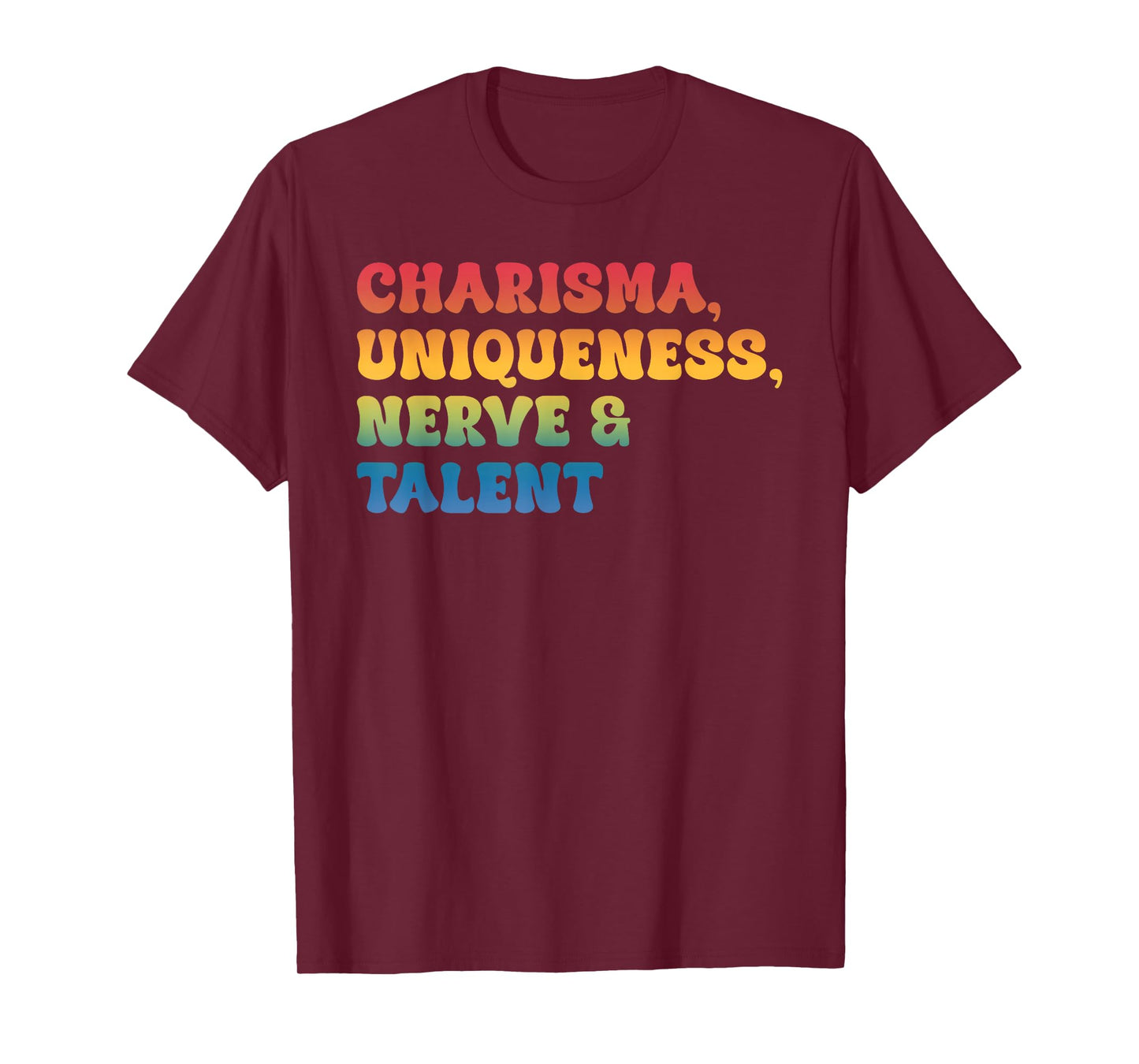Charisma, Uniqueness Nerve & Talent T-Shirt